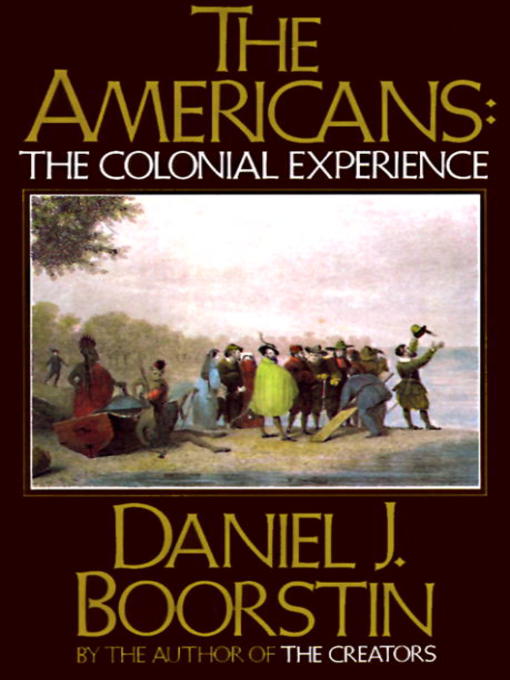 Title details for The Americans: The Colonial Experience by Daniel J. Boorstin - Available